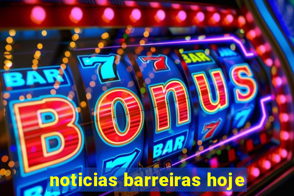 noticias barreiras hoje
